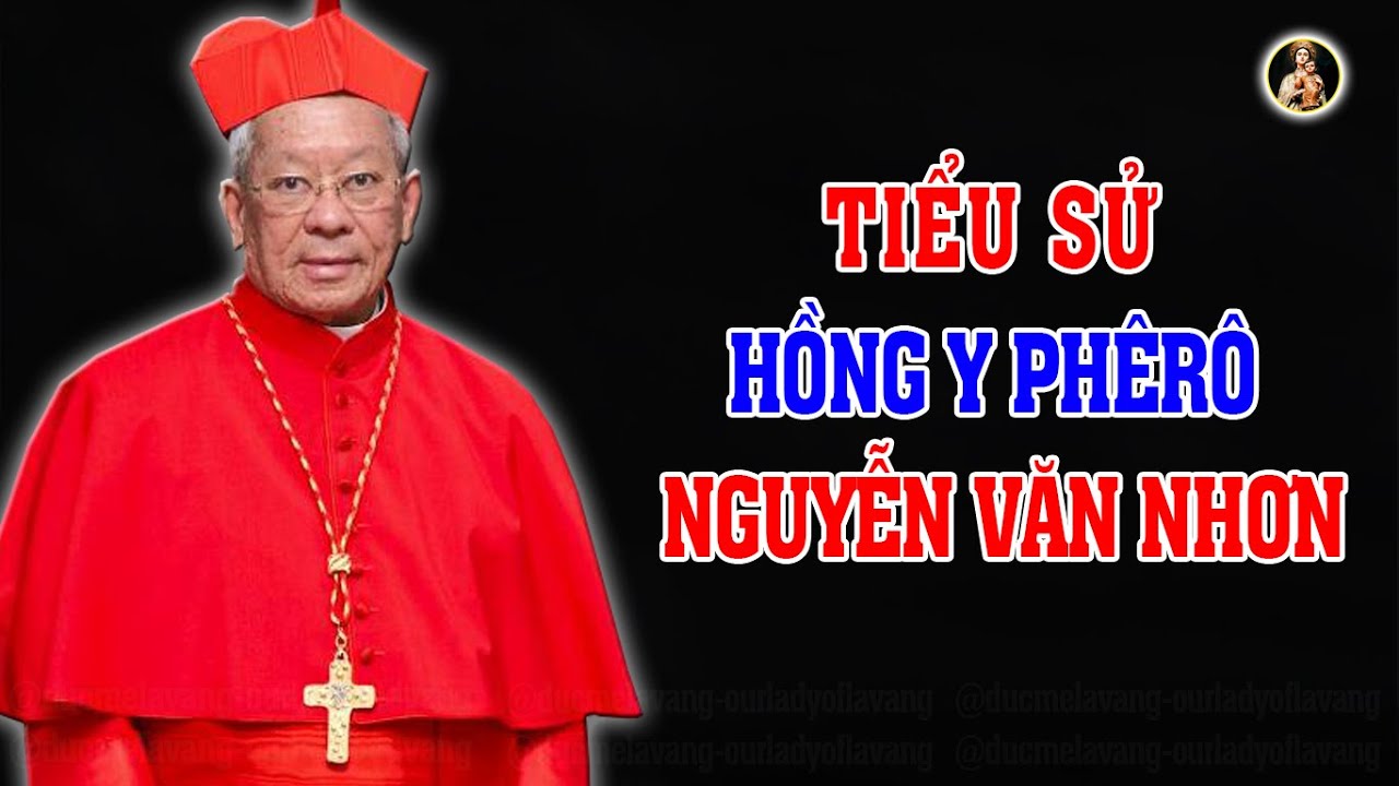 Tiểu Sử  Cuộc Đời của  ĐHY Phêrô Nguyễn Văn Nhơn