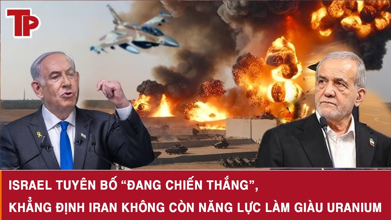 Israel tuyên bố “đang chiến thắng”, khẳng định Iran không còn năng lực làm giàu uranium