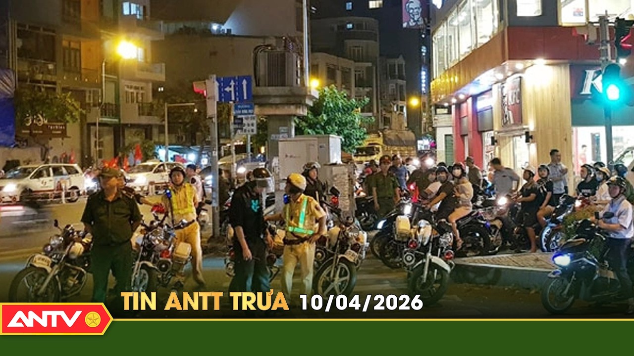 Tin tức an ninh trật tự n&oacute;ng, thời sự Việt Nam mới nhất 24h trưa ng&agrave;y 10/4 | ANTV