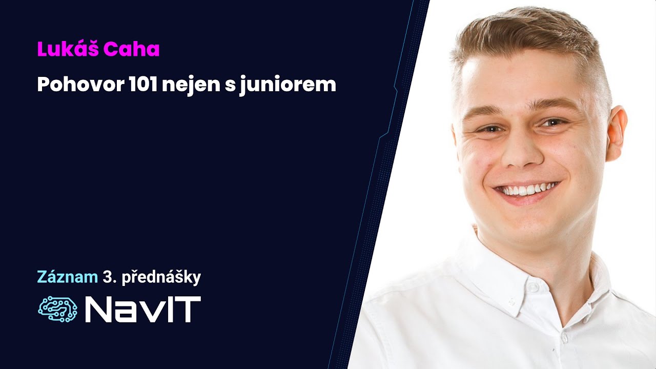 Pohovor 101 nejen s juniorem | Lukáš Caha | Záznam z přednášky #NavIT