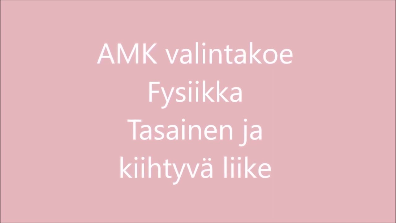 AMK valintakoe Fysiikka: Tasainen ja kiihtyvä liike