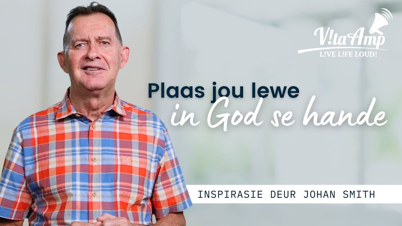 VitaAmp Inspirasie | Plaas jou lewe in God se hande