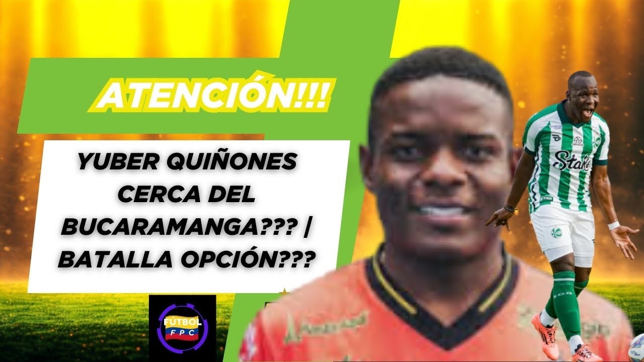 💥YUBER QUIÑONES CERCA DEL BUCARAMANGA???⚠️EMERSON BATALLA OPCIÓN PARA EL LEOPARDO???🔥