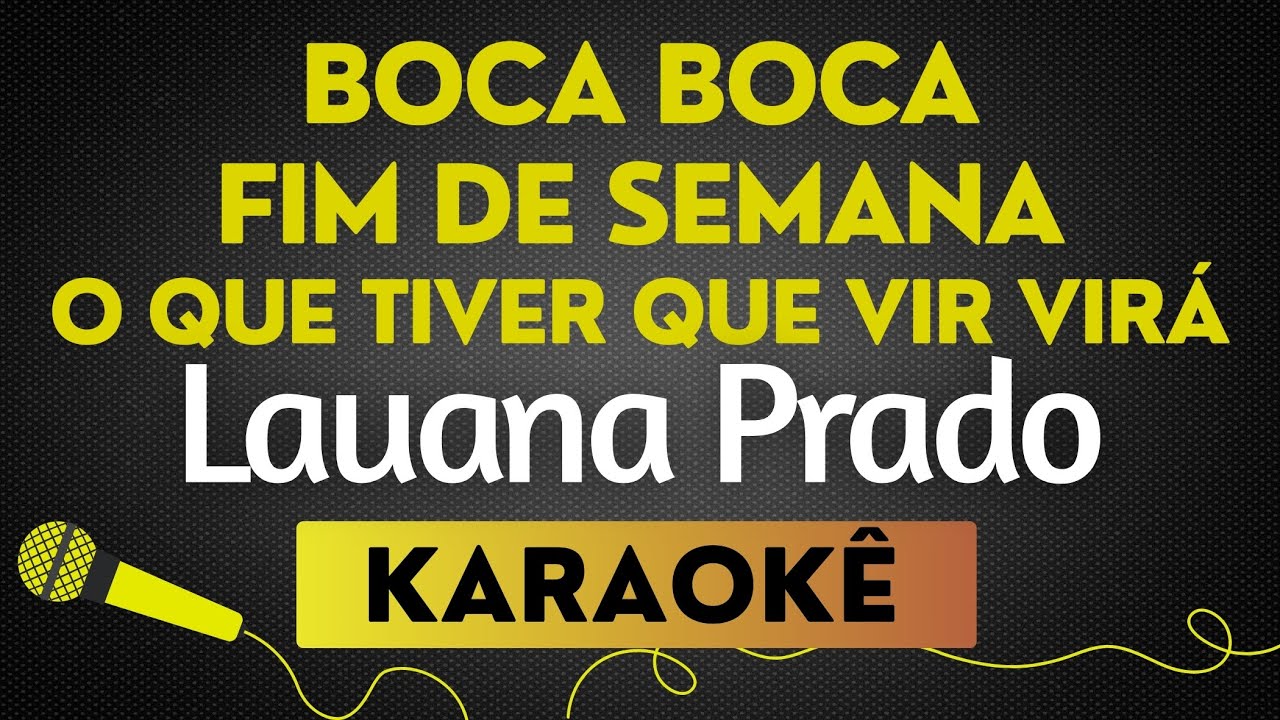 KARAOKÊ  BOCA A BOCA - FIM DE SEMANA - O QUE TIVER QUE VIR VIRÁ - LAUANA PRADO