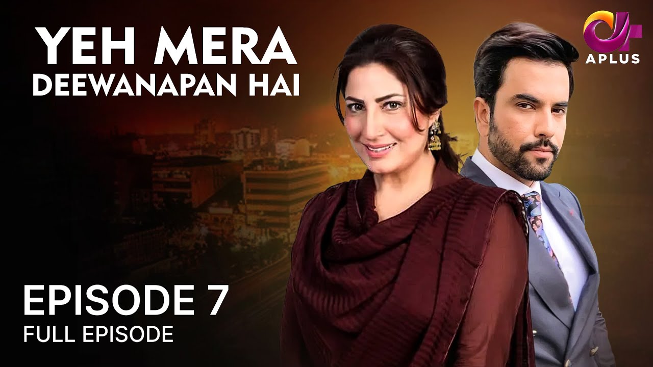 Yeh Mera Deewanapan Hai - Episode 07 | A plus Dramas | Junaid Khan And Saima Noor | C3B1O