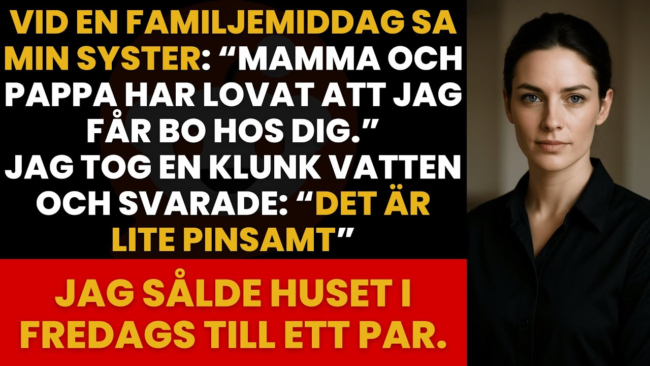 VID FAMILJEMIDDAGEN SA MIN SYSTER ATT HON SKULLE FLYTTA IN – MEN HUSET VAR REDAN SÅLT