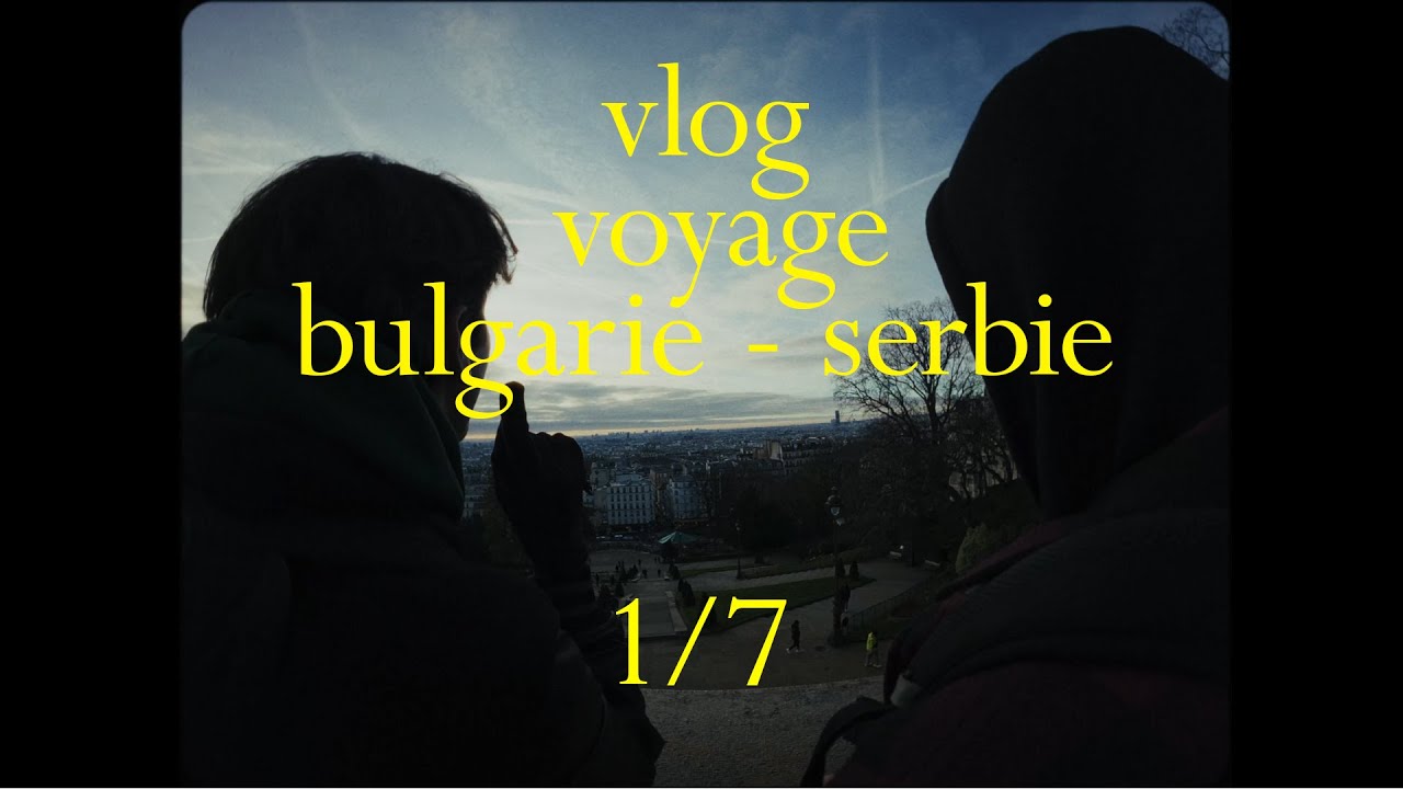 RENNES - PARIS - SOFIA (vlog vacances Bulgarie / Serbie) 1/7