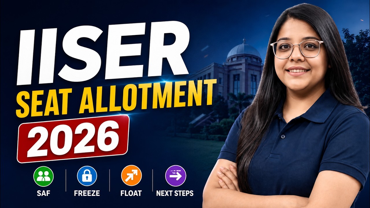 IISER Seat Allotment 2026 Explained | SAF, Freeze, Float & Next Steps After Getting a Seat