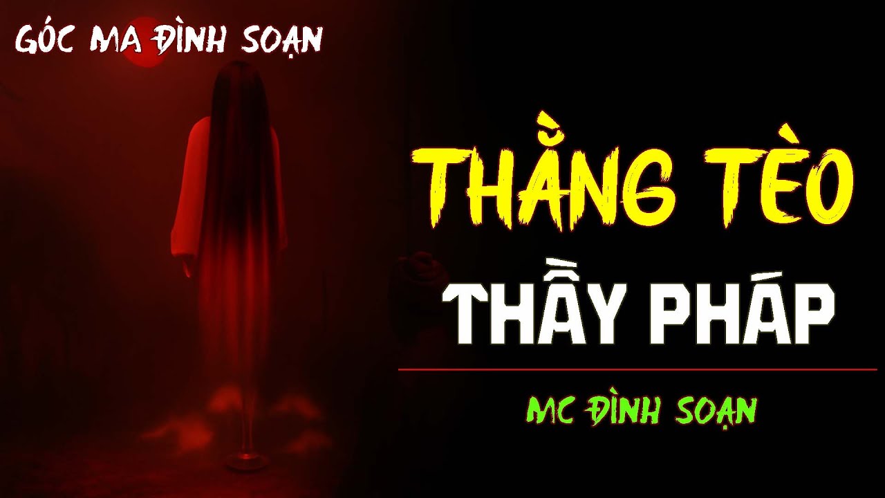 RÙNG RỢN: THẰNG TÈO THẦY PHÁP | TRUYỆN MA MC ĐÌNH SOẠN KỂ