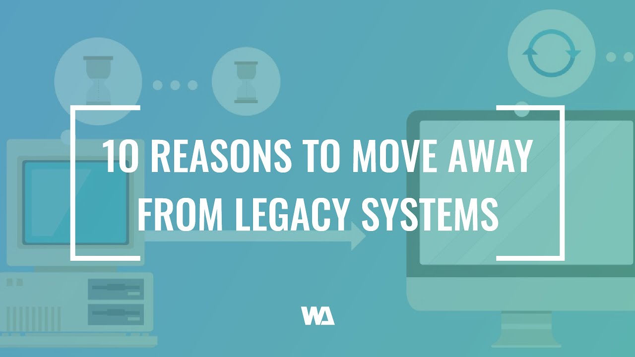 10 Reasons to Move Away From Legacy Systems