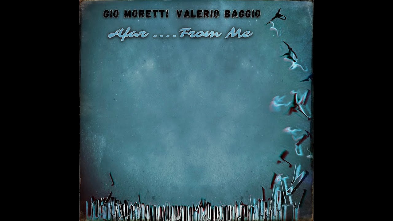 Afar &hellip;. From Me (Gio Moretti Feat. Valerio Baggio🎹)