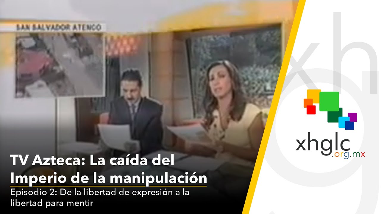 TV Azteca: el Imperio de Manipulaci&oacute;n &bull; Ep 2: De la libertad de expresi&oacute;n a la libertad para mentir