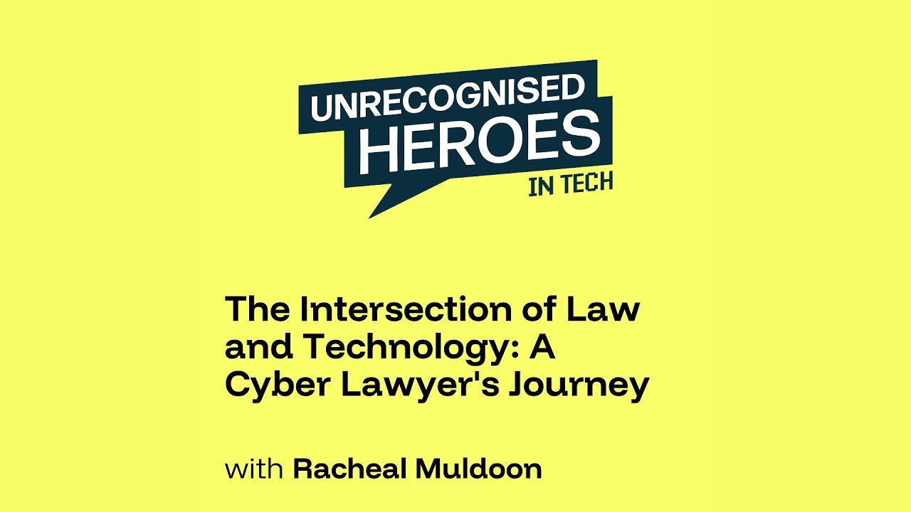 The Intersection of Law and Technology: A Cyber Lawyer's Journey with Racheal Muldoon