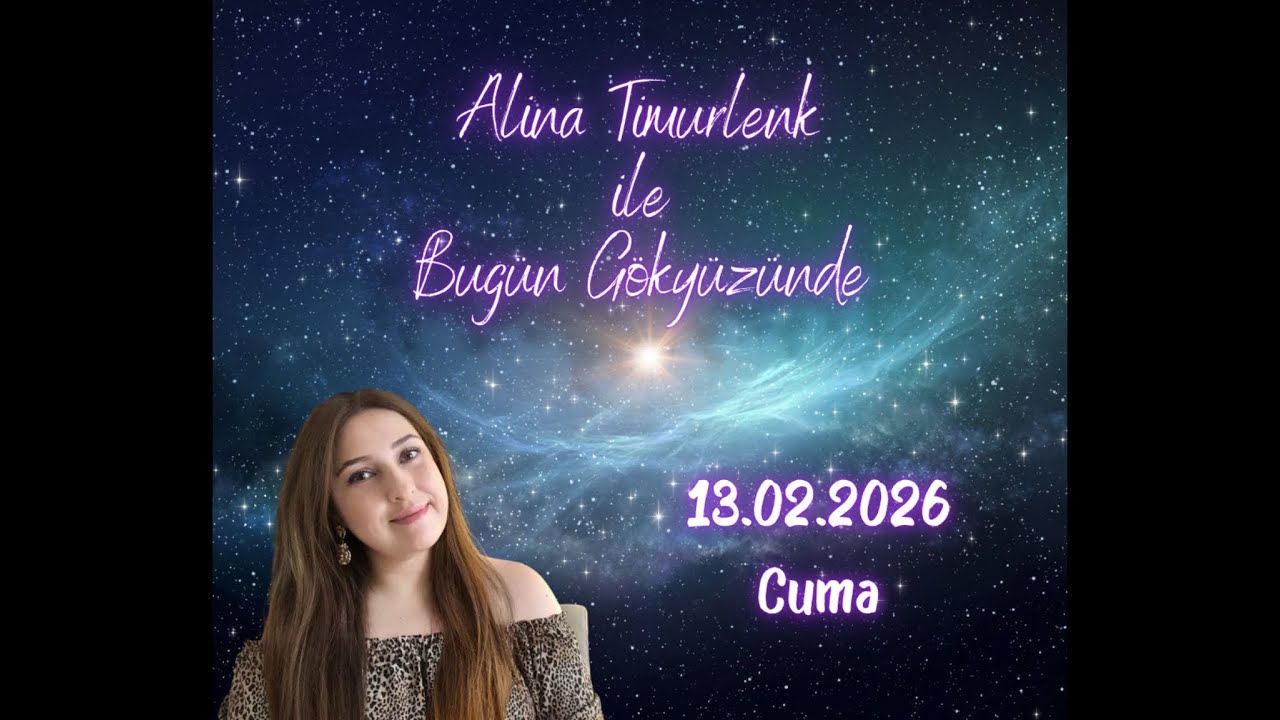 BUGÜN GÖKYÜZÜNDE: 13 ŞUBAT 2026, CUMA