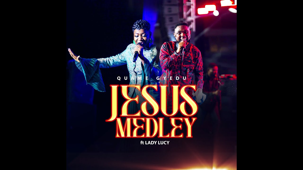 Quame Gyedu | Jesus Medley ft Lady Lucy.
