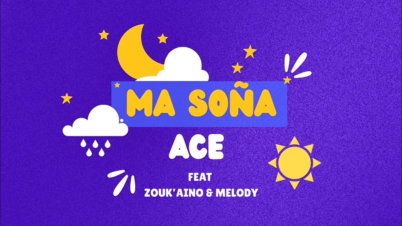 ACE - MA SOÑA FEAT. ZOUK’AINO & MELODY💤💫
