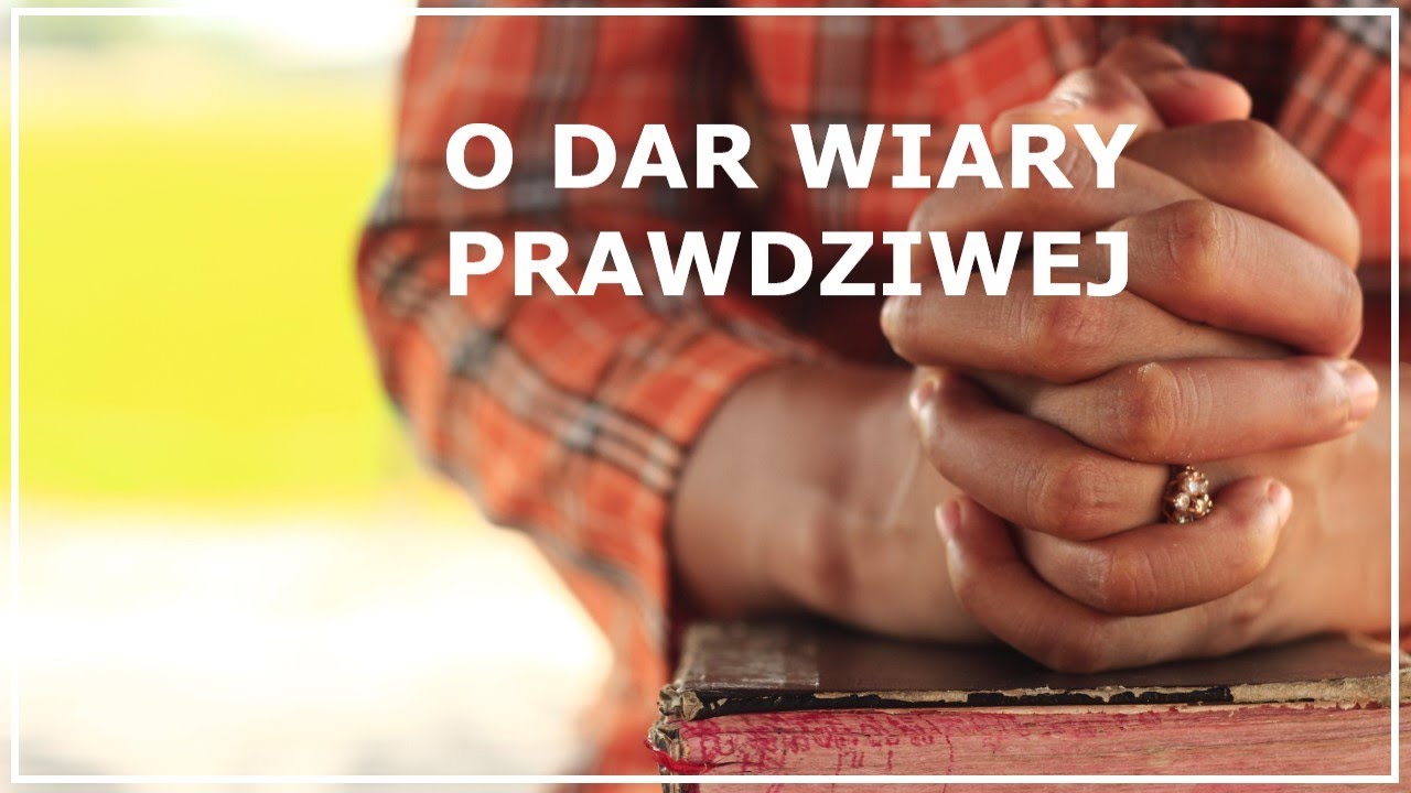 MODLITWA O DAR WIARY PRAWDZIWEJ | Modlitwa o rozeznanie duchowe | Modlitwa o łaskę wiary