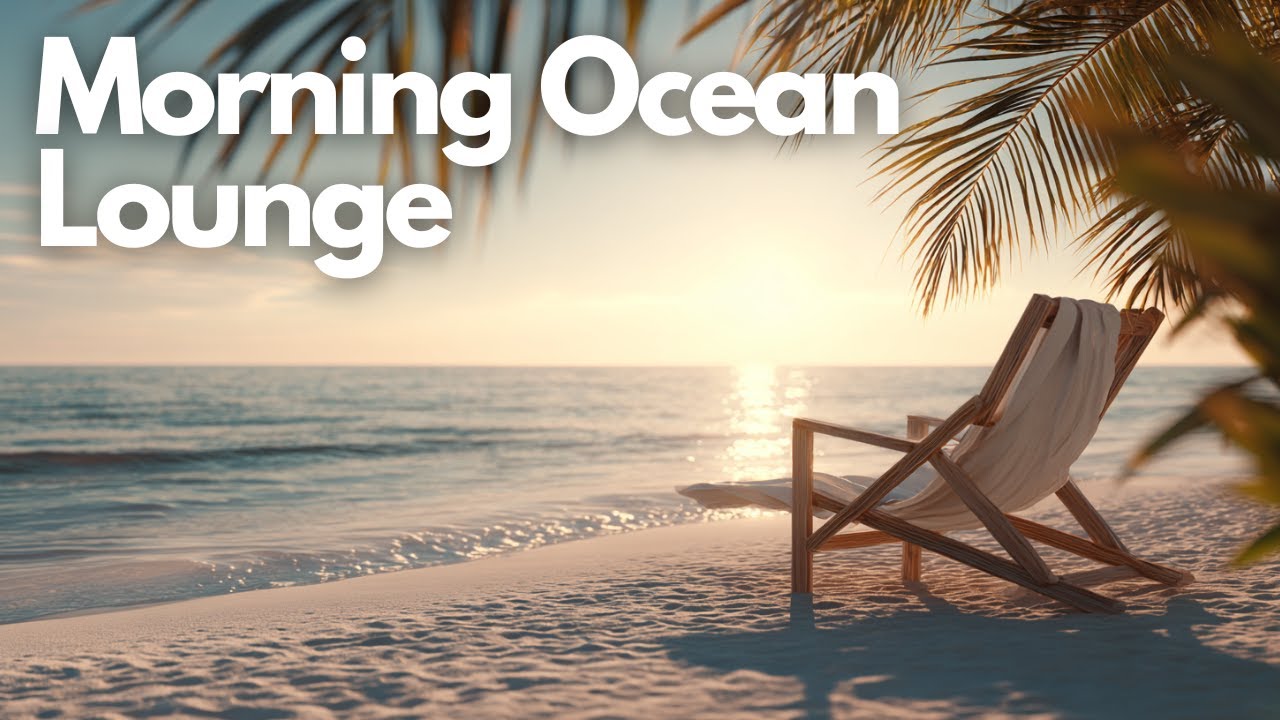Relaxing Music for Focus and Peace | Morning Ocean Lounge