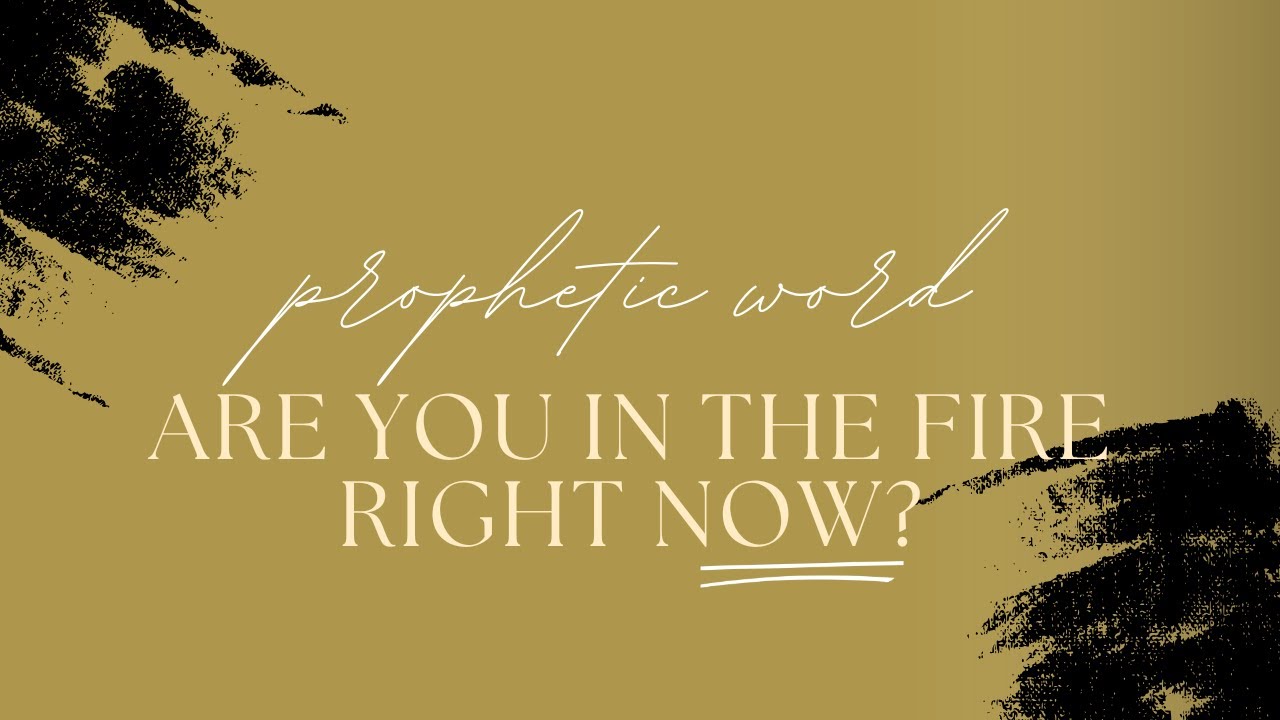 PROPHETIC WORD BY NATE JOHNSTON // ARE YOU IN THE FIRE RIGHT NOW?