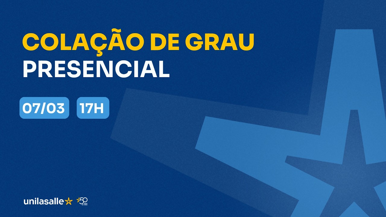 Colação de Grau | Presencial | 07/03 às 17h | Unilasalle