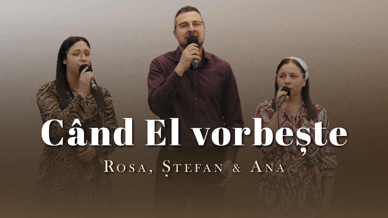 Rosa, Ștefan & Ana - Când El vorbește