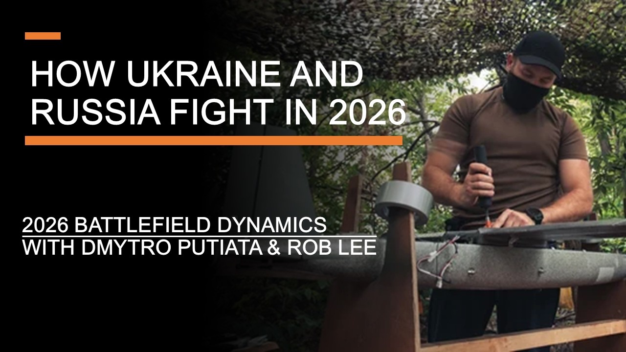 How Ukraine and Russia Fight in 2026 -  Battlefield Dynamics with Dmytro Putiata & Rob Lee