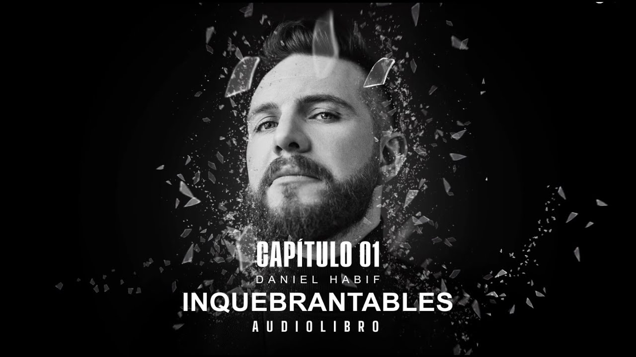 AUDIOLIBRO INQUEBRANTABLES CAP&Iacute;TULO #1 - Daniel Habif