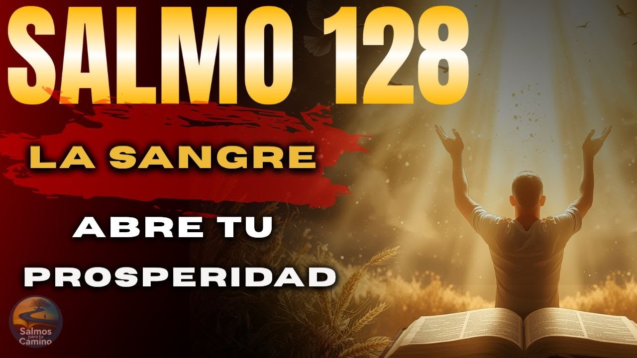 El C&oacute;digo Oculto del Salmo 128 &mdash; La Sangre de Jes&uacute;s Activa Prosperidad Despu&eacute;s de la Prueba