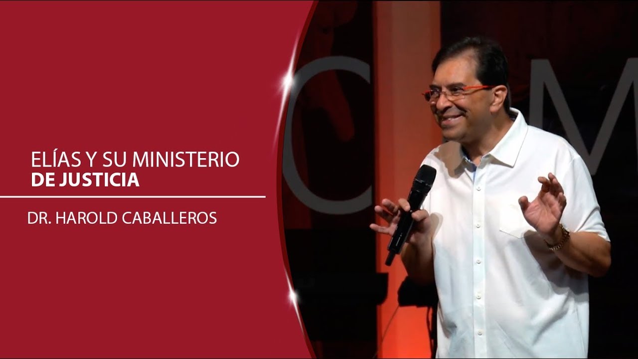 Dr. Harold Caballeros - Elías y su ministerio de justicia