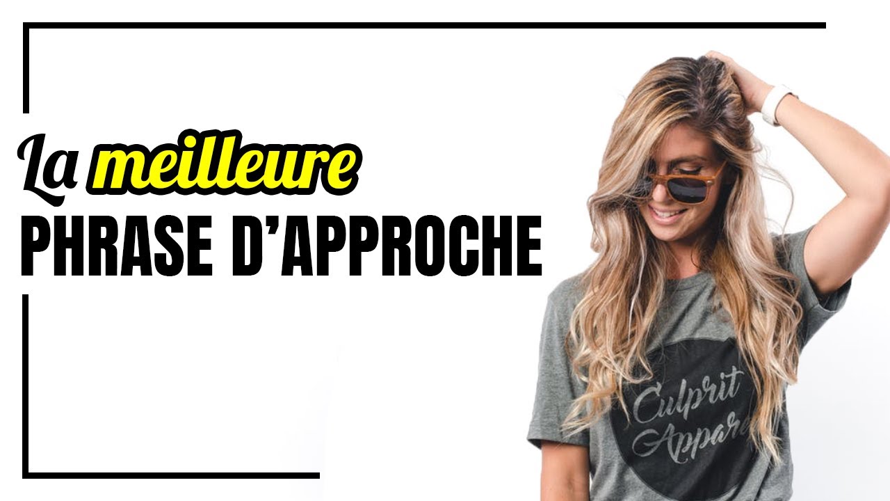 Voici LA MEILLEURE phrase d'approche AU MONDE pour aborder et draguer une fille en TOUTES SITUATIONS