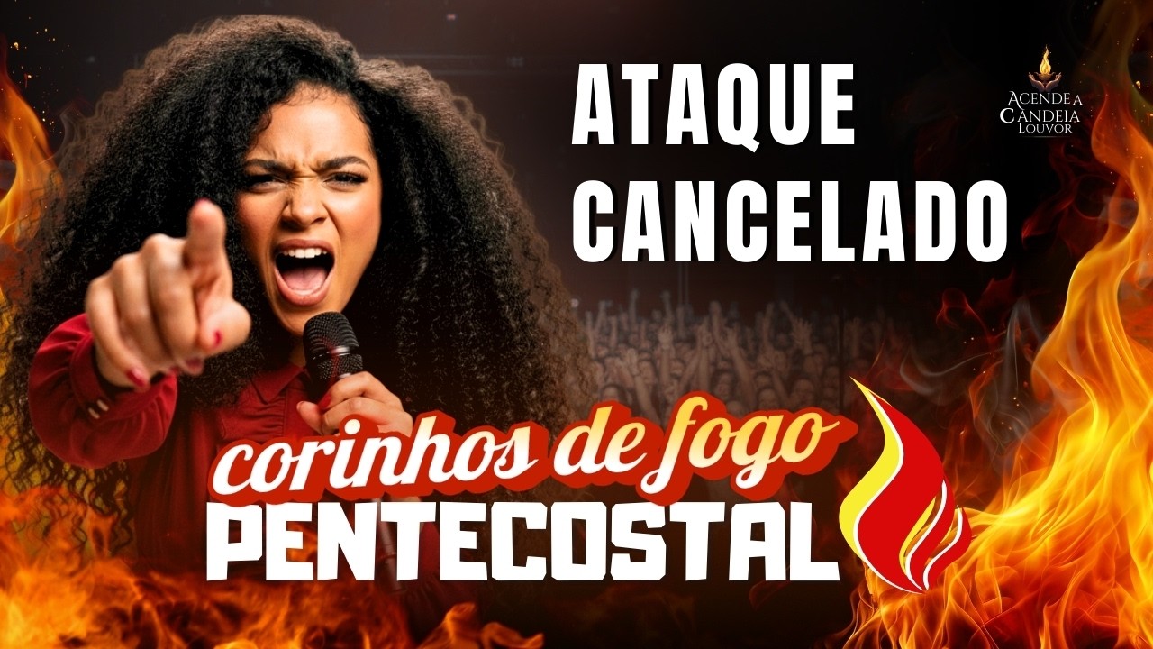 🔥 ATAQUES ESPIRITUAIS CANCELADOS 🔥 CORINHOS DE FOGO | 30 MIN de PROTEÇÃO DIVINA