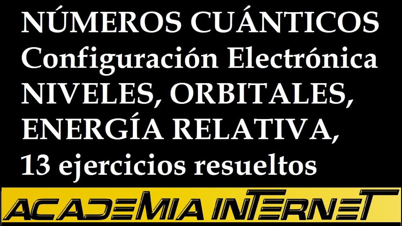 Números cuánticos, configuración, niveles, orbitales, energía relativa, 13 ejercicios resueltos