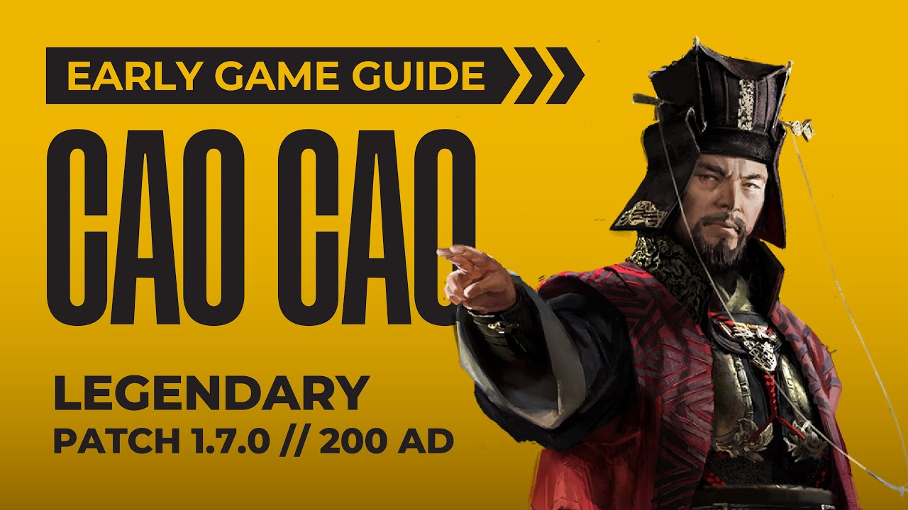 [OUTDATED] Cao Cao Legendary Early Game Guide | Fates Divided | Total War: Three Kingdoms