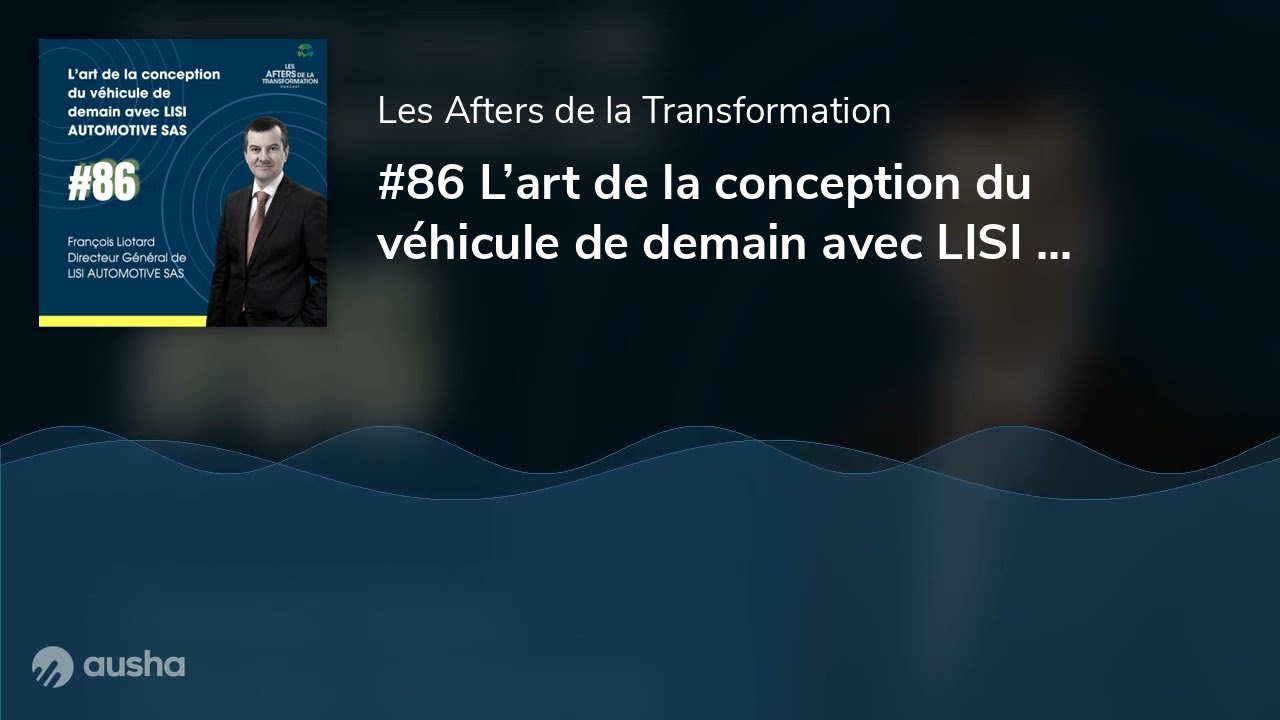 #86 L’art de la conception du véhicule de demain avec LISI AUTOMOTIVE SAS