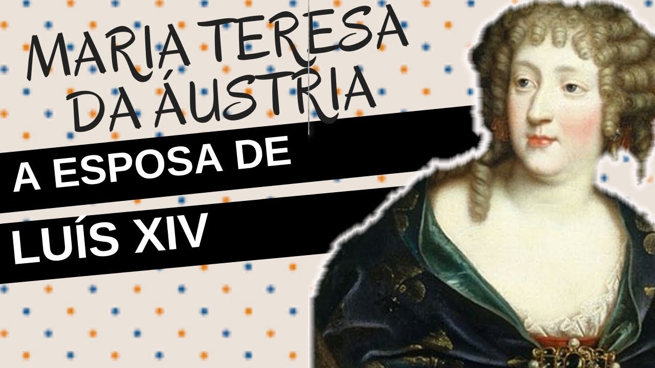 Mulheres na História #31: MARIA TERESA DA ÁUSTRIA, a rainha triste da França, esposa de LUÍS XIV