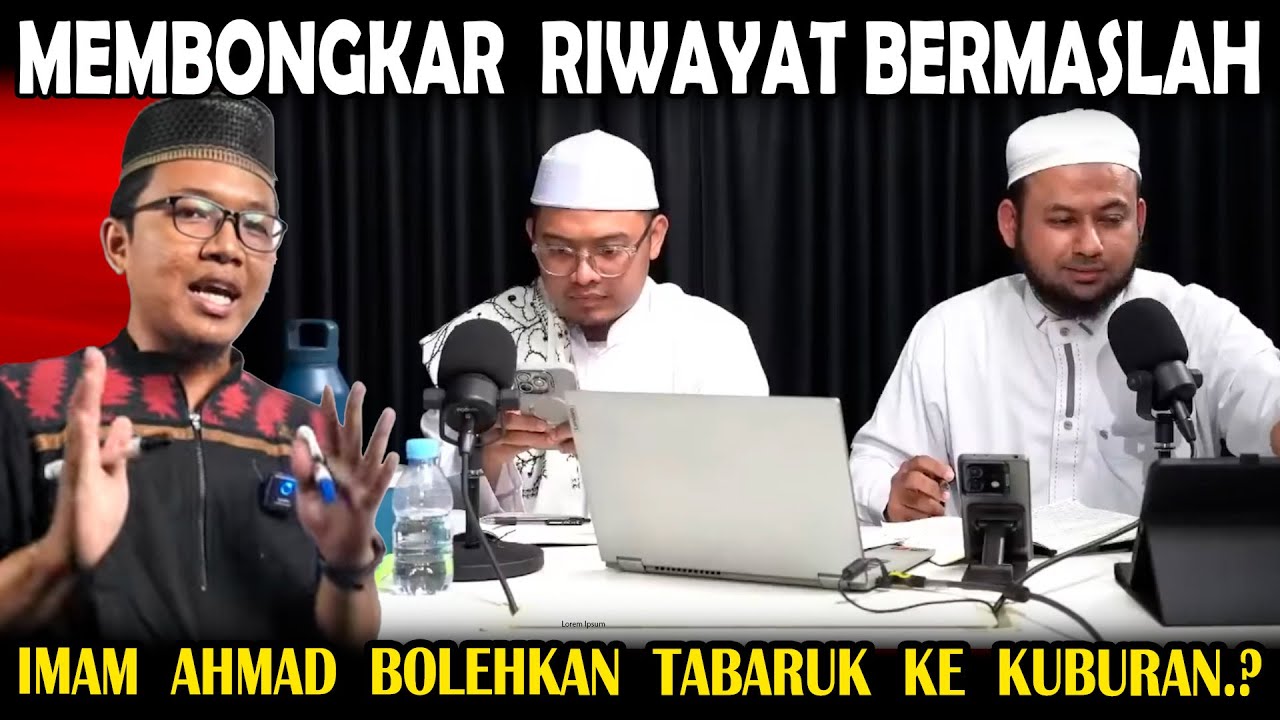 Membedah Riwayat Imam Ahmad bin Hanbal Membolehkan Tabaruk pada Kuburan.!! Penuh Masalah