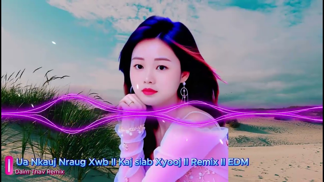 Ua Nkauj Nraug Xwb II Kaj Siab Xyooj II Remix II EDM