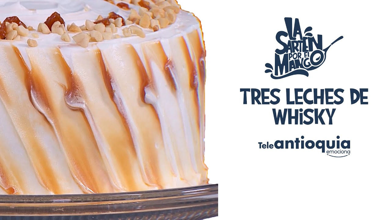 Tres leches de crema de whisky | La Sartén Por El Mango | Teleantioquia