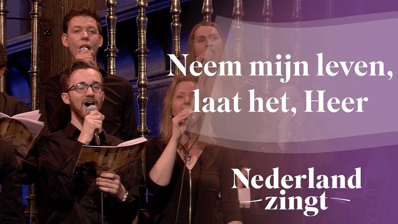Neem mijn leven, laat het, Heer - Nederland Zingt