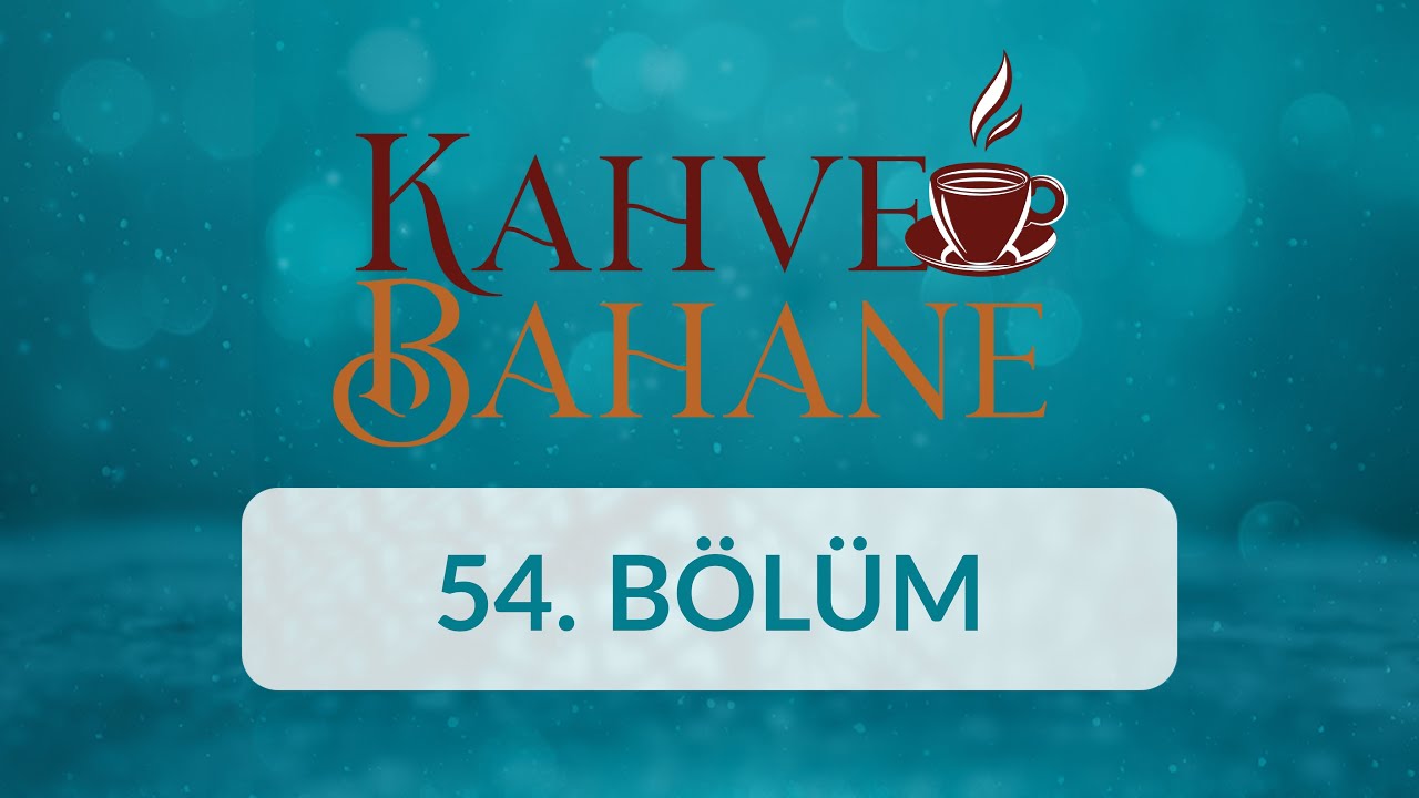 Prof. Dr. Mustafa Karataş - Kahve Bahane 54.Bölüm