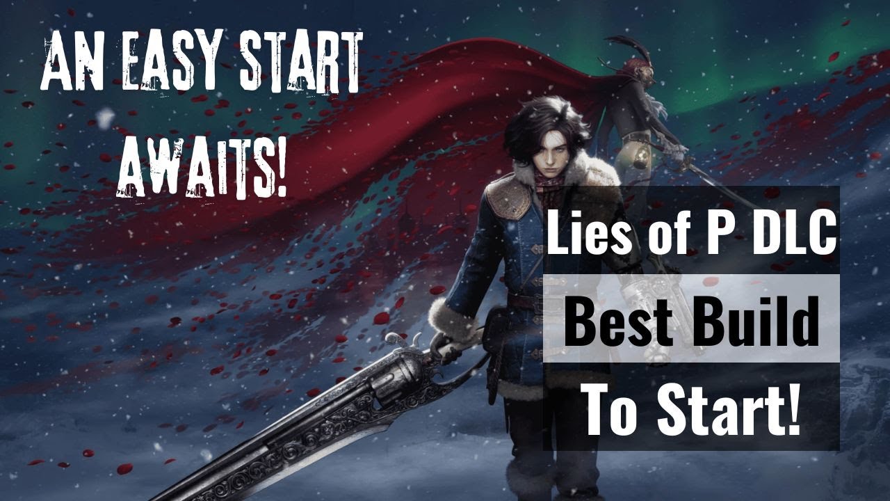 Lies of P: Overture DLC - Best Build to Start With