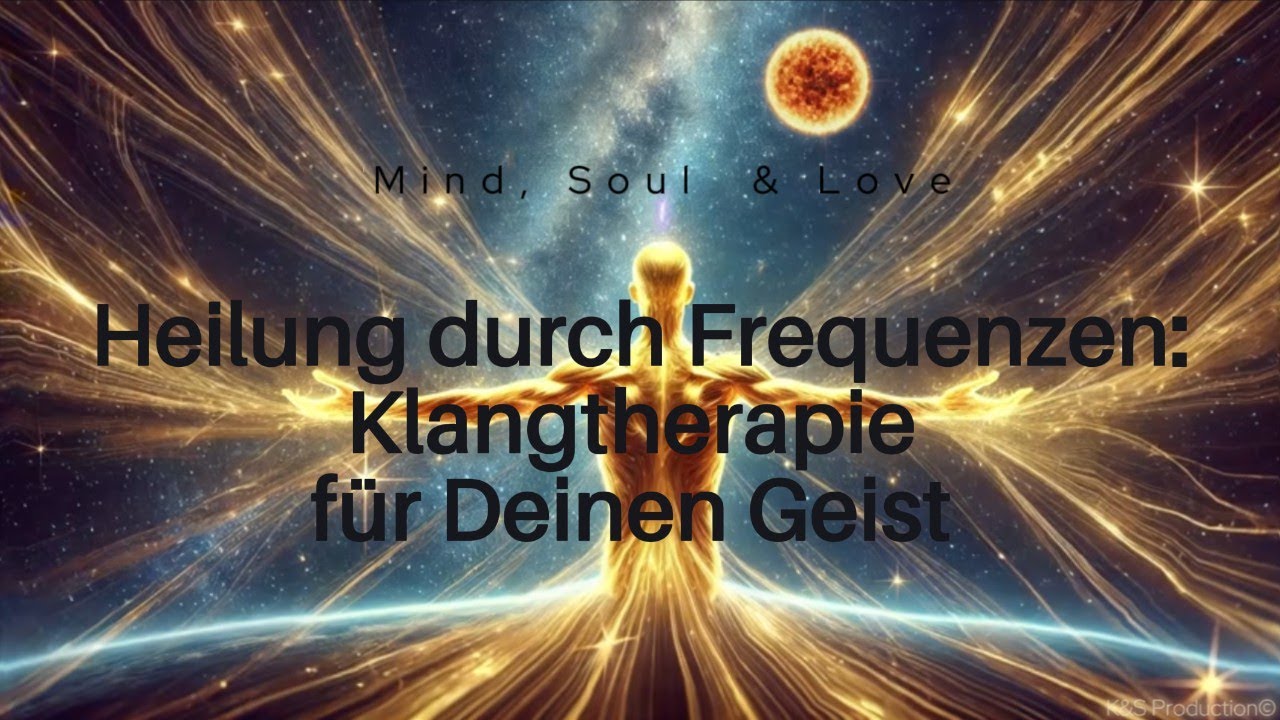 Klangtherapie f&uuml;r deinen Geist - Heilung durch Frequenzen & Naturkl&auml;nge