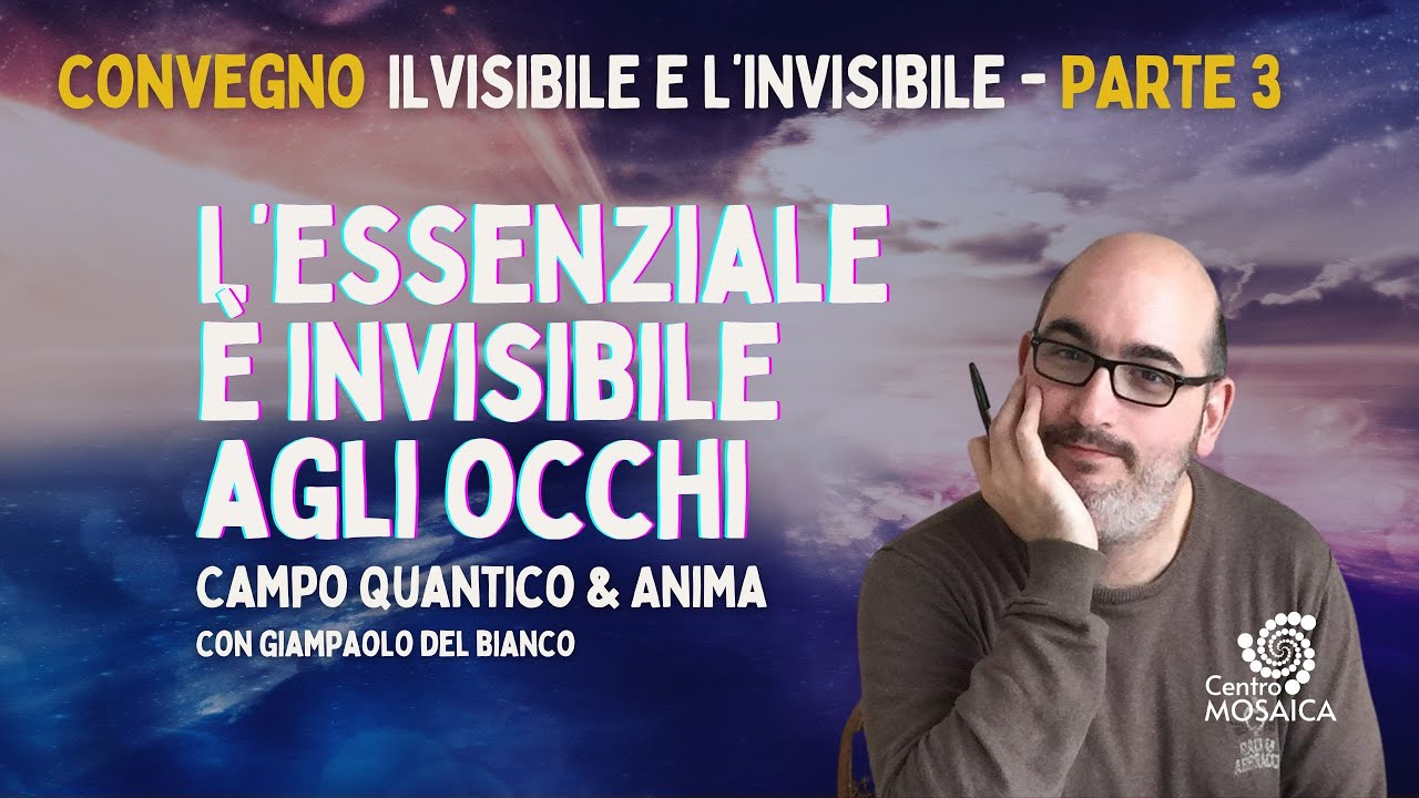 L'Essenziale è Invisibile: Campo Quantico e Anima Spiegati da Giampaolo del Bianco