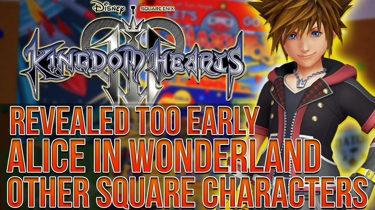 Kingdom Hearts 3 - Reveal too Early in Fear of Leak, Alice in Wonderland, More Square Characters