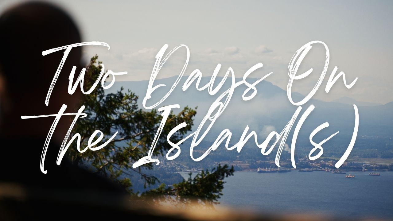 Exploring As Much Of Vancouver Island (And Saltspring) As We Possibly Can In Two Days.