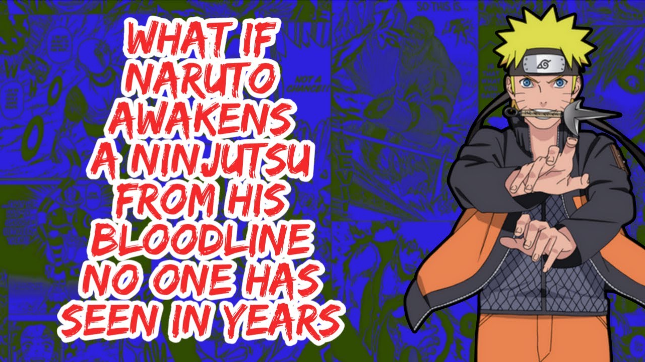 What if Naruto Awakens A Ninjutsu From His Bloodline No One Has Seen in Years | Part 1