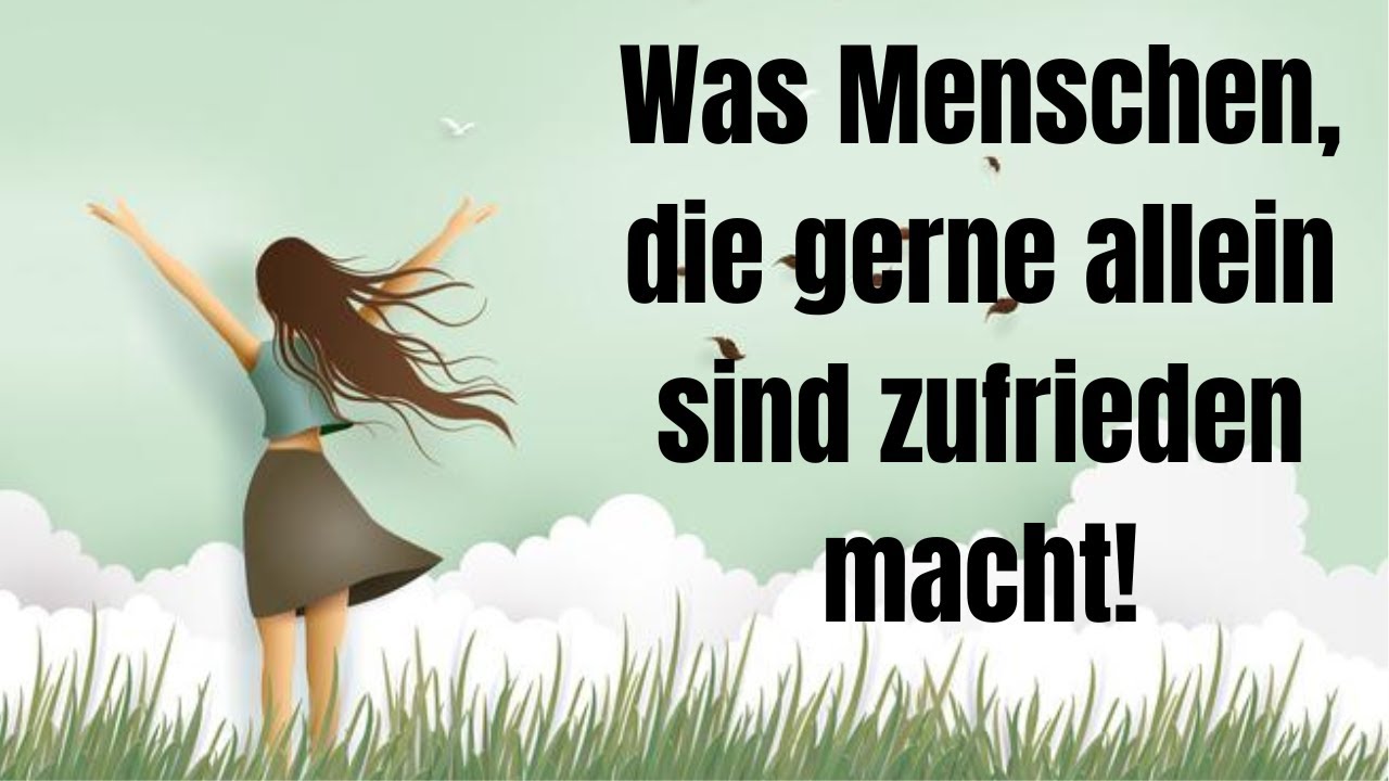 Was Menschen, die das Alleinsein wirklich genießen so besonders und zufrieden macht!