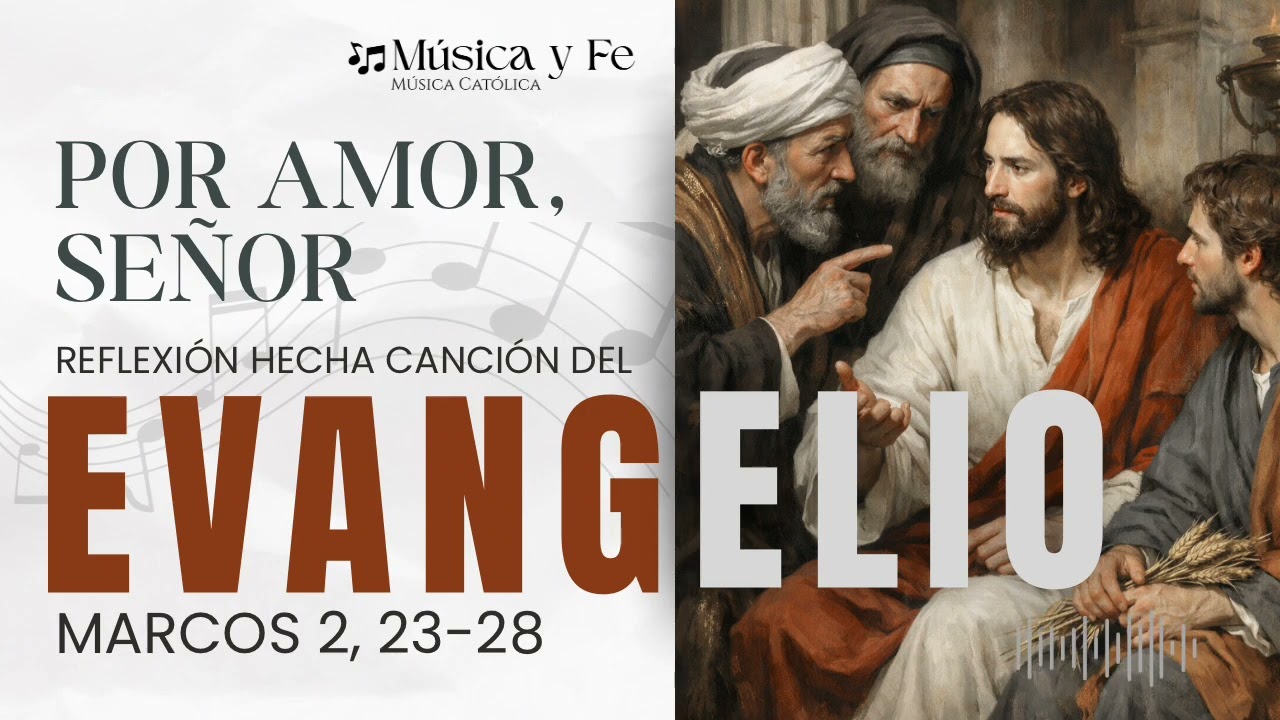 🎶 “Por amor, Señor”, Reflexión hecha canción del Evangelio de Marcos 2, 23-28