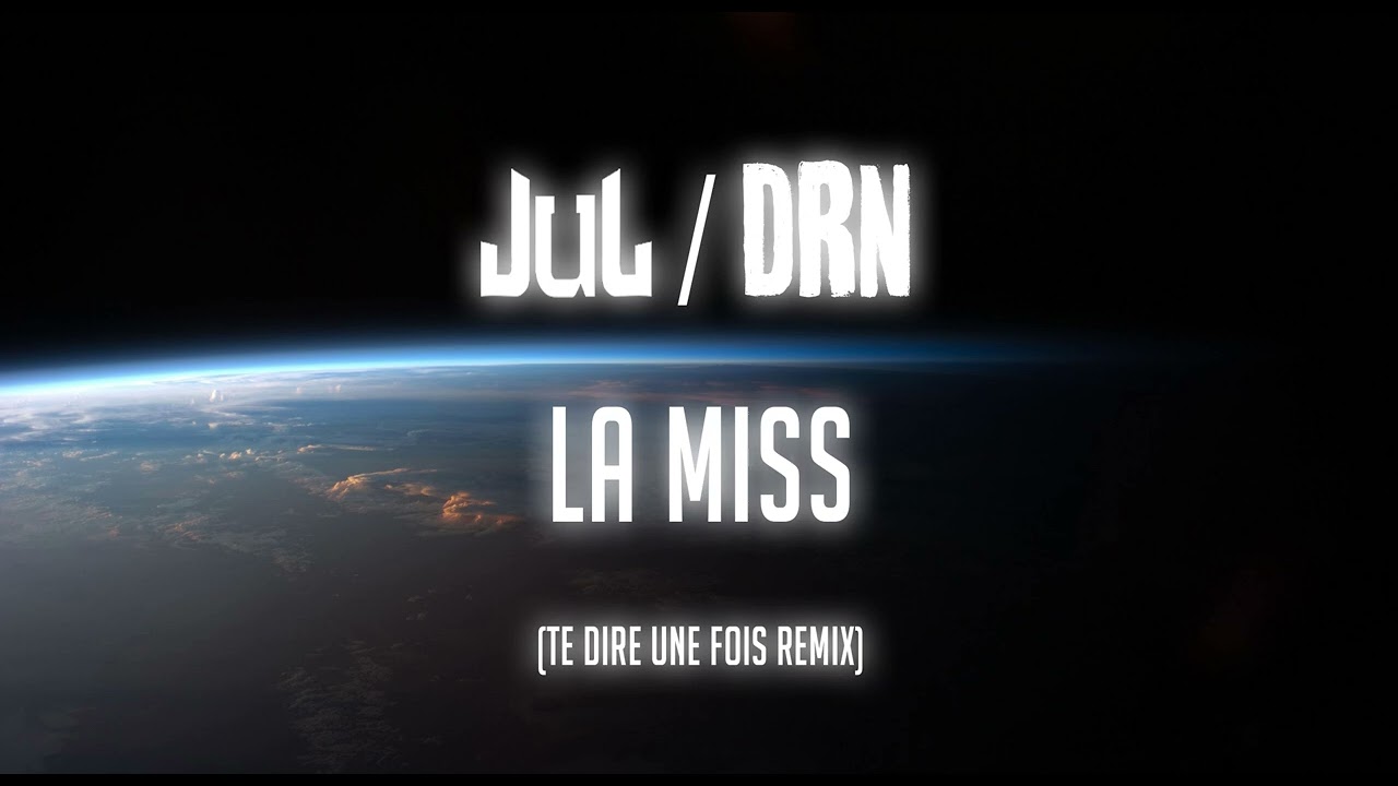 JUL / DRN - LA MISS (Te dire une fois remix)