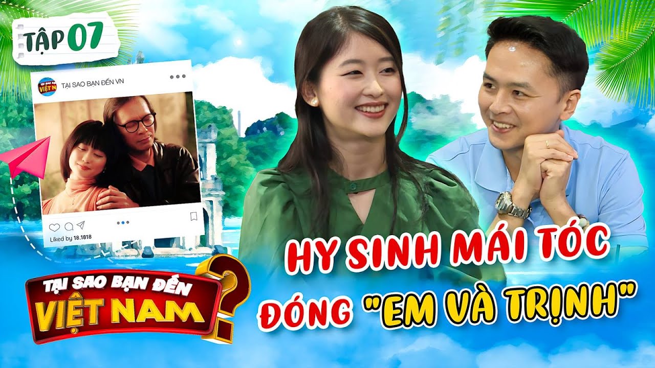 Tại Sao Bạn Đến Việt Nam 7 | Cô gái Nhật Akari hy sinh mái tóc hóa Michico trong Em và Trịnh